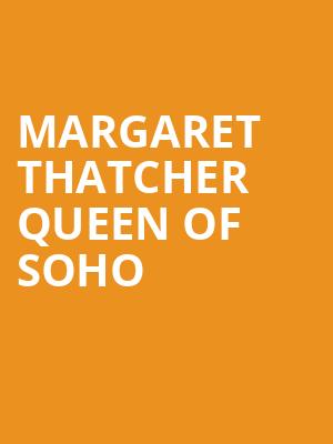 Margaret Thatcher Queen of Soho at Garrick Theatre